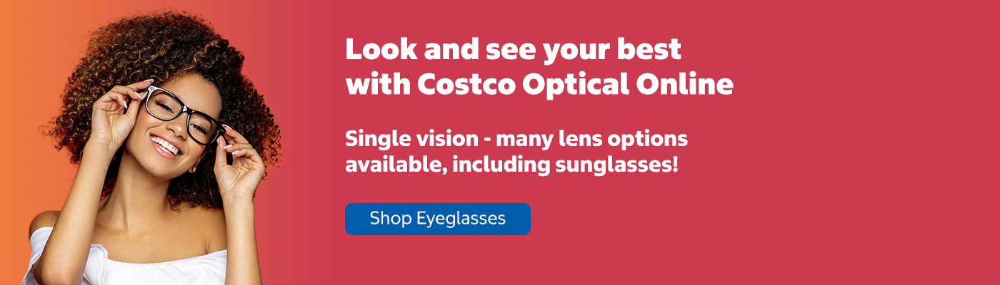 Look and see your best with Costco Optical Online. Single vision - many lens options available, including sunglasses!